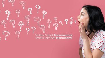 Terlalu Cepat Berkomentar, Terlalu Lambat Memahami